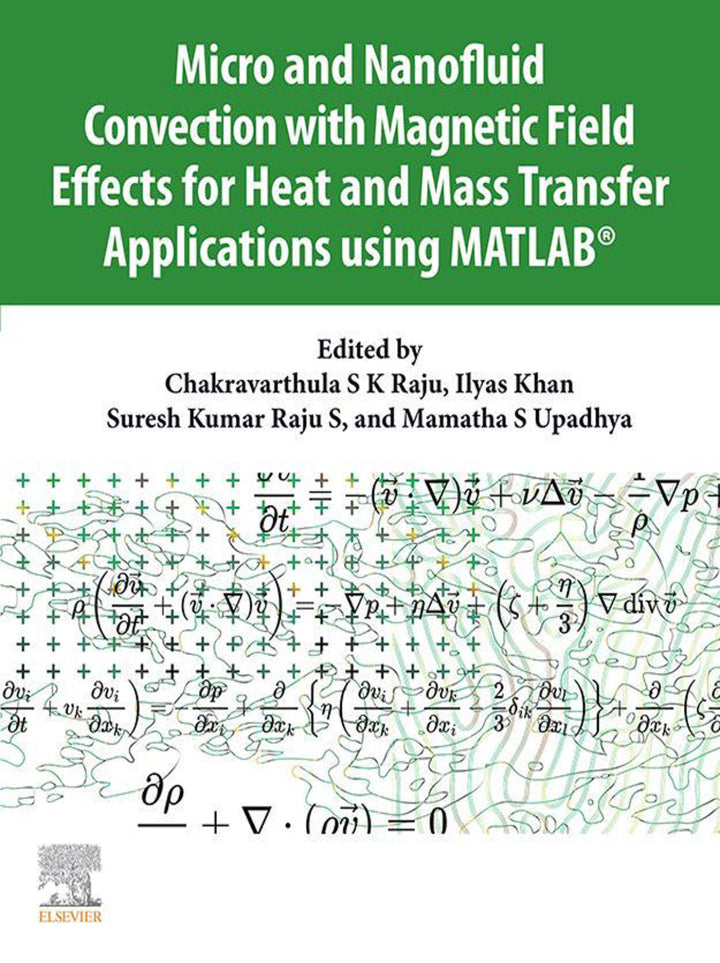Definitive Handbook for   Micro and Nanofluid Convection with Magnetic Field Effects for Heat and Mass Transfer Applications using MATLAB®