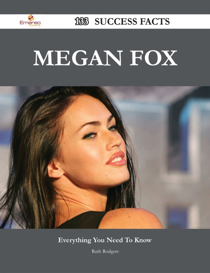 Definitive Handbook for   Megan Fox 133 Success Facts - Everything you need to know about Megan Fox